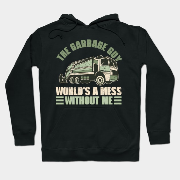 The Garbage Guy - World's a Mess Without Me - Trash Truck Hoodie by Anassein.os